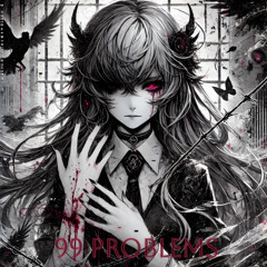99 Problems [sorrow bringer]