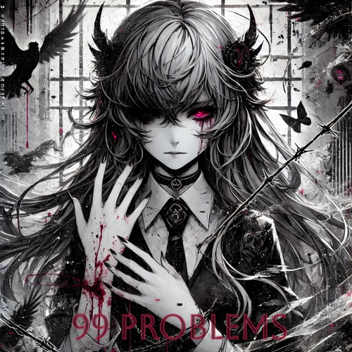 99 Problems [sorrow bringer]