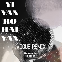Yi Yan Ho Hai Yan (Vogue Remix by FRTO)