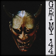 GET MY .44 (OUT NOW ON SPOTIFY)