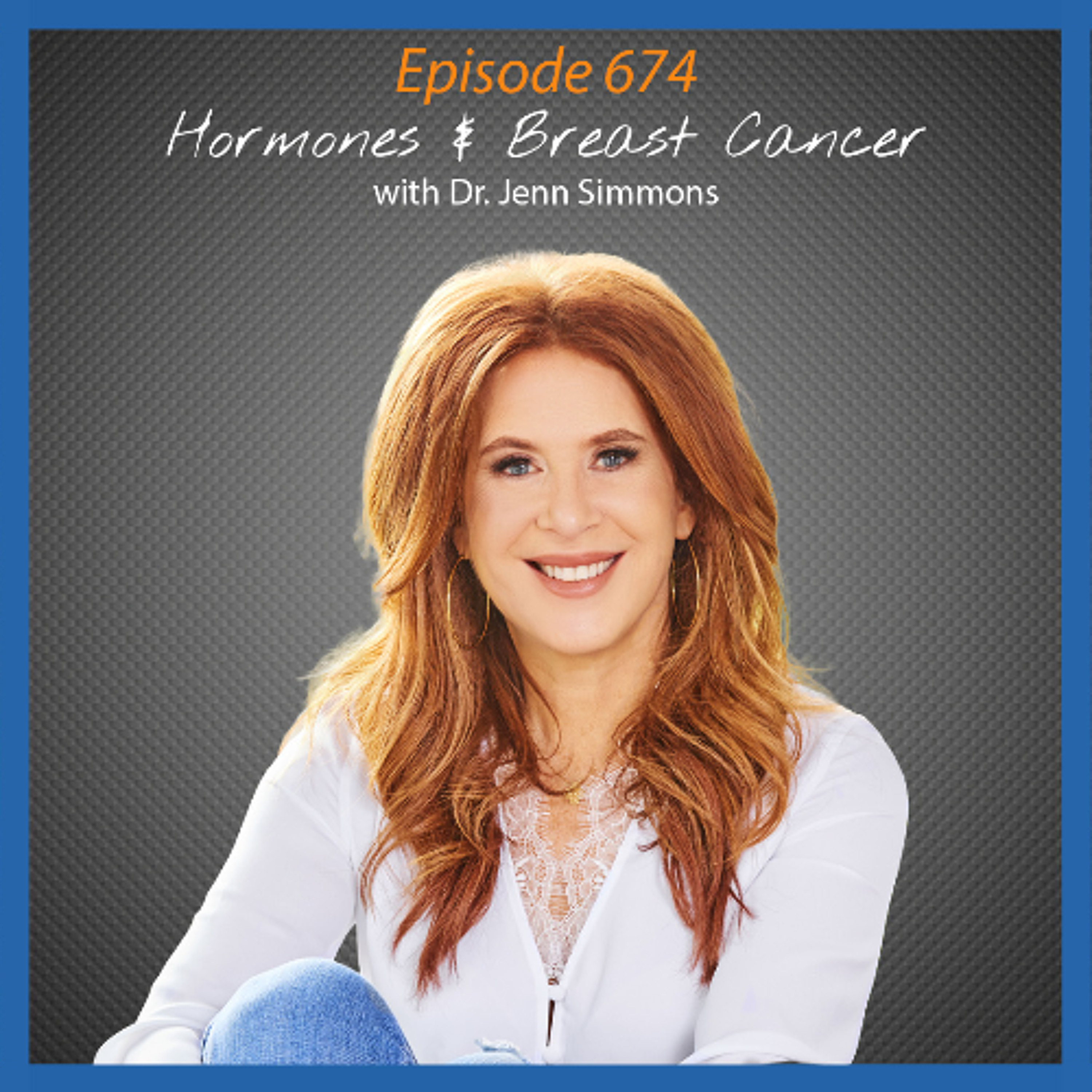 Ep. 674 Hormones & Breast Cancer with Dr. Jenn Simmons episode artwork