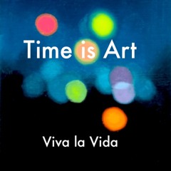 Time Is Art - Viva la Vida