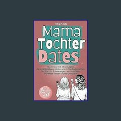 [READ] ⚡ Mama-Tochter-Dates: Bucket List mit 44 Aktivitäten, die eure Beziehung stärken und richti