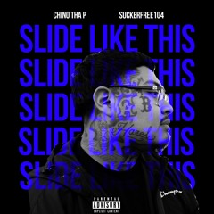 Suckerfree104 & Chino tha p - Slide Like This (NEW)
