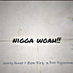 Nigga Woah!! (Feat. Zoe Dirt, Real Righteouz)