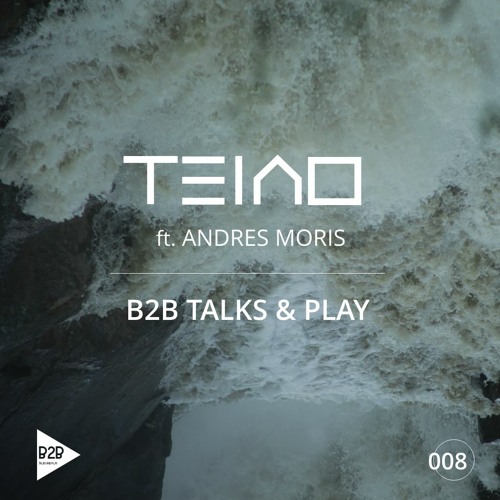 B2B TALKS & PLAY 008 - TEAIO feat ANDRES MORIS [Organic House / Progressive House DJ Mix]