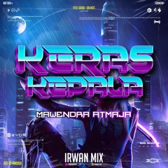KERAS KEPALA - ( Irwan Mix X Mawendra Atmaja )#SUPEREXPRES