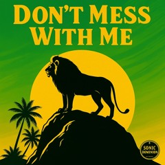 DONT MESS WITH ME