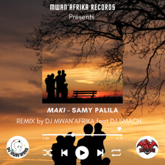 Maki Samy Palila remix by  Dj Mwan'Afrika & Dj Smach