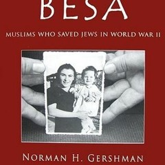 (PDF) Download Besa: Muslims Who Saved Jews WW II BY : Norman H. Gershman