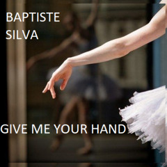 Baptiste Silva - Give Me Your Hand