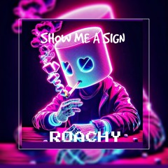 ROACHY SHOW ME A SIGN (free download )