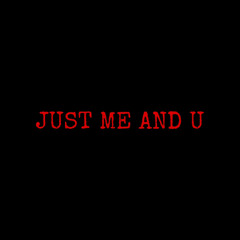 JUST ME & U (FUCK BESCARED PT2)