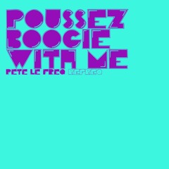 Poussez - Boogie With Me (Pete Le Freq Refreq)