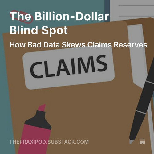 The Billion-Dollar Blind Spot : Bad Data Skews Claims Reserves