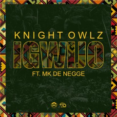 Knight Owlz - Igwijo ft Mk De Negge