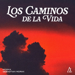 MOSKA & Sebastian Morxx -  Los Caminos De La Vida (Radio Edit)