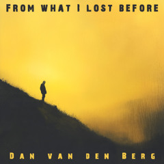 From what I lost before | Dan van den Berg