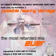 THIS WILL RUIN YOU - ULTIMATE MENTAL ILLNESS SEXCORE FART MIX (POSSIBLE HEARING DAMAGE)