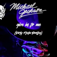MJ - Give In To Me (Dirty Plates Bootleg)