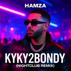 Hamza - KYKY2BONDY NIGHT CLUB REMIX