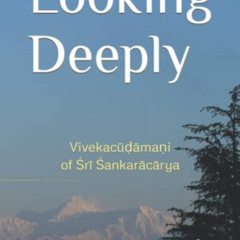 GET EBOOK 💑 Looking Deeply: Vivekacūḍāmaṇi of Śrī Śaṅkarācārya by  Swami Tyagananda