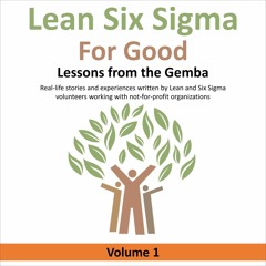 ❤ PDF Read Online ❤ Lean Six Sigma for Good: Lessons from the Gemba, V