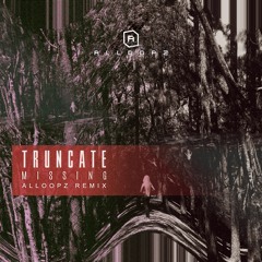 Truncate - Missing (Alloopz Remix)**Free Download**