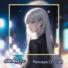 anodaeru - Percaya (OSSA)