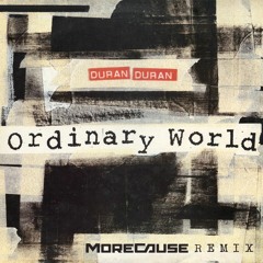Duran Duran-Ordinary World (MoreCause Remix)