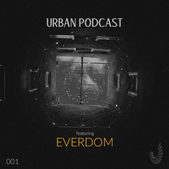 Urban Podcast 001 - Everdom