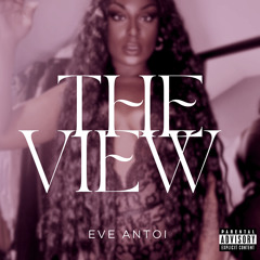 The View - Eve Antoi (prod. by beatsbynyce) Unofficial Release