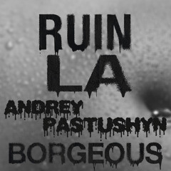 Borgeous - Ruin LA (Andrey Pastushyn Remix)