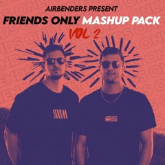 AIRBENDERS 'Friends Only' Mashup & Remixes Pack - Vol. 2