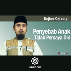 Kajian Fiqih Pendidikan Anak: Penyebab Anak Tidak Percaya Diri - Ustadz Abdullah Zaen, MA