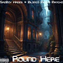 Round Here (Freestyle)—Ft. Blonco Mucho Mancho