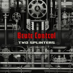 Brute Control - Two Splinters