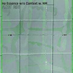 Mutant Radio — No Essence w/o Context {17.04.2024]