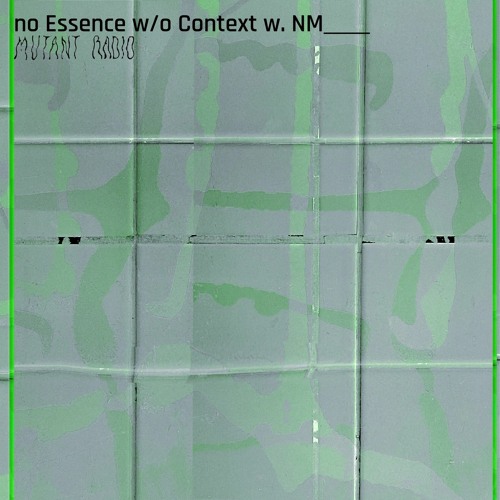 Mutant Radio — no Essence w/o Context {17.04.2024]
