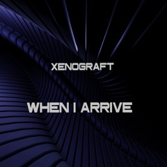 Xenograft - When I Arrive (original Mix) [free download]