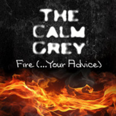 The Calm Grey - Fire (...Your Advice)
