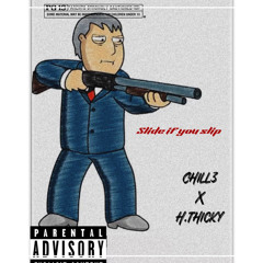 slide if you slip Chill3 x H.Thicky