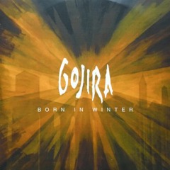 Born In Winter (Gojira cover)