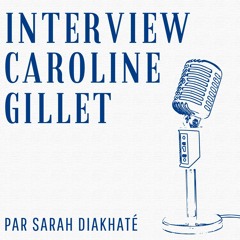 Interview Caroline Gillet par Sarah Diakhaté