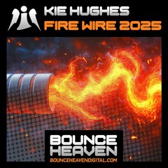 Kie Hughes - Fire Wire (OUT NOW ON BOUNCE HEAVEN DIGITAL)