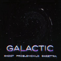 galactic (skoot + problemchild)