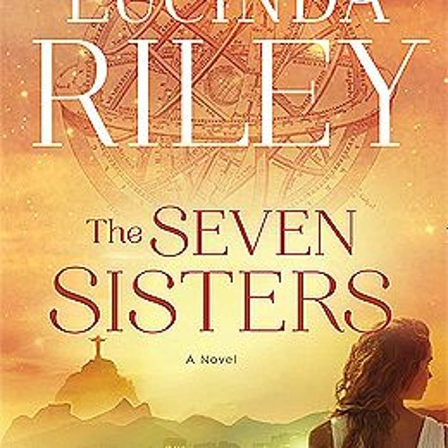 Stream The Seven Sisters (The Seven Sisters, 1) by Lucinda Riley from