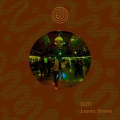 Duti - Juarez Streets