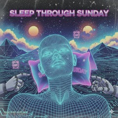 SLEEP THROUGH SUNDAY