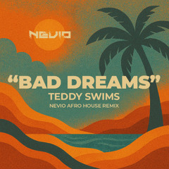 Teddy Swims - Bad Dreams (NEVIO Afro House Edit) [VOCAL VERSION IN DL]